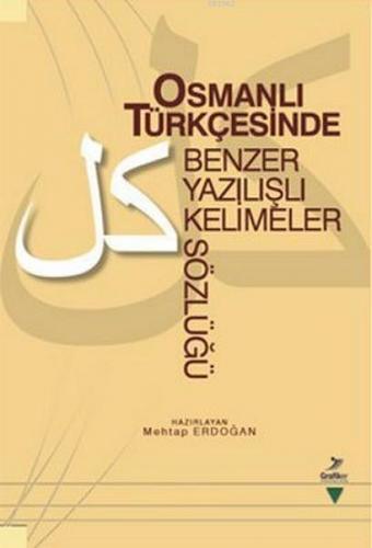 Osmanlı Türkçesinde Benzer Yazılışlı Kelimeler Sözlüğü | benlikitap.co