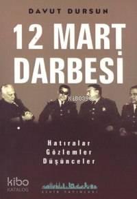 12 Mart Darbesi; Hatıralar-Gözlemler-Düşünceler
