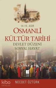 14. - 15. Asır Osmanlı Kültür Tarihi; Devlet Düzeni - Sosyal Hayat