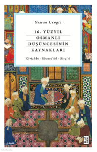 16. Yüzyıl Osmanlı Düşüncesinin Kaynakları; Çivizade - Ebussu'ud - Birgivi