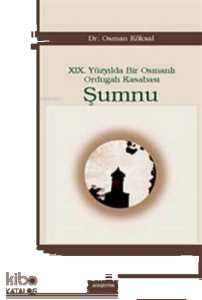 19. Yüzyılda Bir Osmanlı Ordugah Kasabası Şumnu