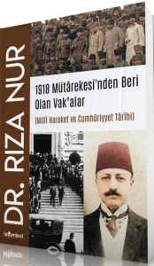 1918 Mütârekesi'nden Beri Olan Vak’alar;Mİllî Hareket ve Cumhûriyyet Târîhi
