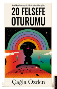20 Felsefe Oturumu;Kendi Kendinize veya Kalabalıkla Yapabileceğiniz