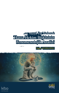 20. Yüzyıl Tıp Tarihinde Hasta-Hekim İlişkisinin Fenomenolojik Analizi