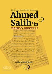 28. Mûsikî Alayı Mûsikî Serçavuşu Ahmed Salih'in Bando Defteri