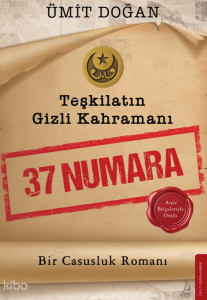 37 Numara - Teşkilatın Gizli Kahramanı;Bir Casusluk Romanı
