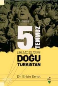 5 Temmuz Urumiçi Olayı ve Doğu Türkistan