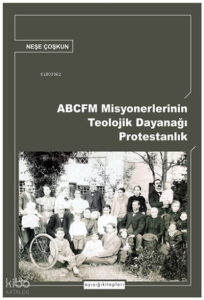 Abcfm Misyonerlerinin Teolojik Dayanağı Protestanlık
