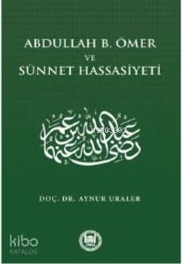Abdullah B. Ömer ve Sünnet Hassasiyeti