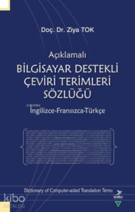 Açıklamalı Bilgisayar Destekli Çeviri Terimleri Sözlüğü;İngilizce-Fransızca-Türkçe