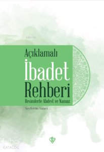 Açıklamalı İbadet Rehberi “Resimlerle Abdest ve Namaz”