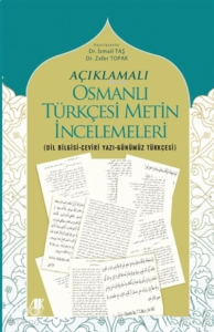 Açıklamalı Osmanlı Türkçesi Metin İncelemeleri;(Dil Bilgisi-Çeviri Yazı-Günümüz Türkçesi)