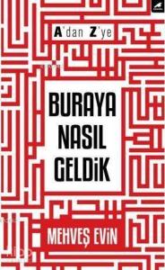 A'dan Z'ye Buraya Nasıl Geldik