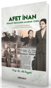 Afet İnan;Kemalist İdeolojinin Akademik Vitrini