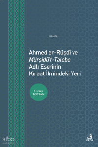 Ahmed er-Rüşdî ve Mürşidü’t- Talebe Adlı Eserinin Kıraat İlmindeki Yeri