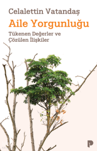 Aile Yorgunluğu;Tükenen Değerler ve Çözülen İlişkiler