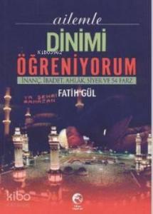 Ailemle Dinimi Öğreniyorum; İnanç, İbadet, Ahlak, Siyer ve 54 Farz