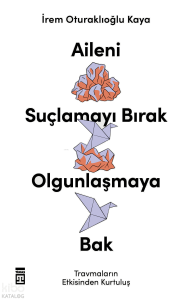 Aileni Suçlamayı Bırak Olgunlaşmaya Bak