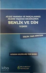 Ailesi Yanında ve Parçalanmış Ailede Yaşayan Ergenlerde Benlik ve Din İlişkisi