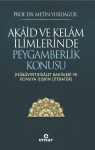 Akâid ve Kelâm İlimlerinde Peygamberlik Konusu;(Nübüvvet-Risâlet Bahisleri ve Konuya İlişkin Literatür)