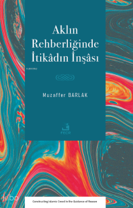 Aklın Rehberliğinde İtikâdın İnşâsı