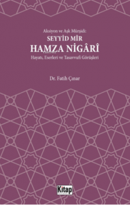 Aksiyon Ve Aşk Mürşidi Seyyid Mir Hamza Nigari Hayatı Eserleri Ve Tasavvufi Görüşleri