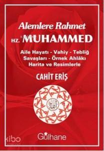 Alemlere Rahmet Hz. Muhammed; Aile Hayatı - Vahiy - Tebliğ Savaşları - Örnek Ahlakı