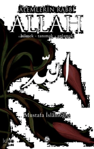Alemlerin Rabbi Allah (cc); Bilmek, Tanımak, Anlamak
