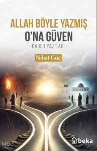 Allah Böyle Yazmış O'na Güven;- Kader Yazıları -