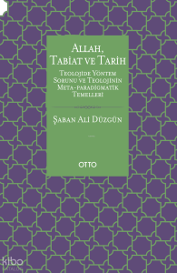 Allah, Tabiat ve Tarih;Teolojide Yöntem Sorunu ve  Teolojinin Meta-Paradigmatik Temelleri