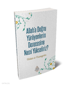 Allaha'a Doğru Yürüyenlerin Derecesine Nasıl Yükseliriz?
