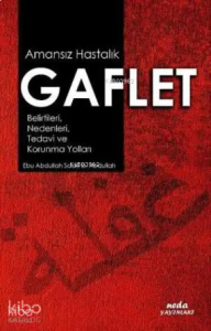 Amansız Hastalık Gaflet; Belirtileri, Nedenleri, Tedavi ve Korunma Yolları