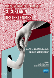 Ana Dili Ve İkinci Dil Ediniminde Çocukların Desteklenmesi;Ana Dili ve İkinci Dil Ediniminde Güncel Yaklaşımlar