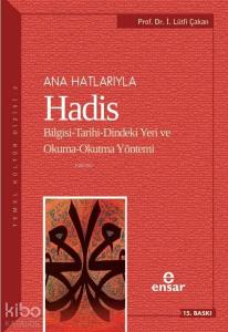 Ana Hatlarıyla Hadis; Bilgisi-Tarihi-Dindeki Yeri ve Okuma-Okutma Yöntemi