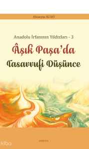 Anadolu İrfanının Yıldızları – 3;Âşık Paşa’da Tasavvufi Düşünce