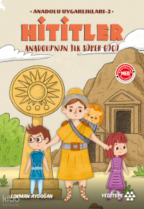 Anadolu Uygarlıkları 2 - Hititler;Anadolu’nun İlk Süper Gücü