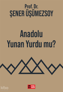 Anadolu Yunan Yurdu mu?