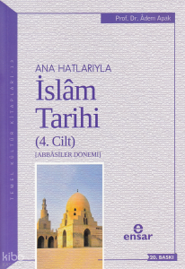 Anahatlarıyla İslam Tarihi 4; Abbasiler Dönemi