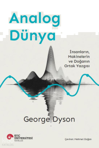 Analog Dünya;İnsanların, Makinelerin ve Doğanın Ortak Yazgısı