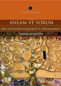 Anlam ve Yorum; Dini Metinlerin Anlaşılması ve Yorumlanması