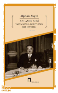 Anlamın Sesi - Yahya Kemal Beyatlı'nın Şiir Estetiği