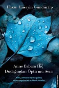 Anne Babam Hiç Dudağından Öptü Mü Seni ?