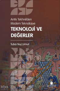 Antik Tekhnê’den Modern Teknolojiye: Teknoloji ve Değerler