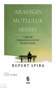 Aradığın Mutluluk Sensin;Varlık Farkındalığını Keşfetmek