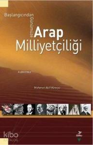Arap Milliyetçiliği; Başlangıcından Günümüze