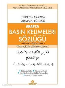 Arapça Basın Kelimeleri Sözlüğü - Örnek Cümlelerle; Türkçe-Arapça / Arapça-Türkçe (Siyaset, Kültür, Ekonomi, Spor...)