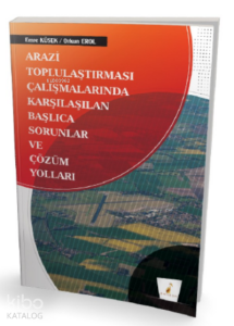 Arazi Toplulaştırması Çalışmalarında Karşılaşılan Başlıca Sorunlar ve Çözüm Yolları