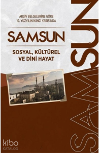 Arşiv Belgelerine Göre 19. Yüzyılın İkinci Yarısında Samsun Sosyal, Kültürel ve Dini Hayat