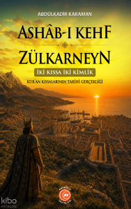 Ashab-ı Keyf ve Zülkarneyn (İki Kıssa İki Kimlik); Kur'an Kıssalarının Tarihi Gerçekliği