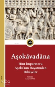 Aşokavadana Hint İmparatoru Aşoka’nın Hayatından Hikayeler